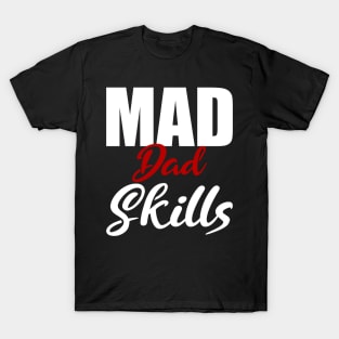 Mad Dad Skills Gift Father's Day T-Shirt